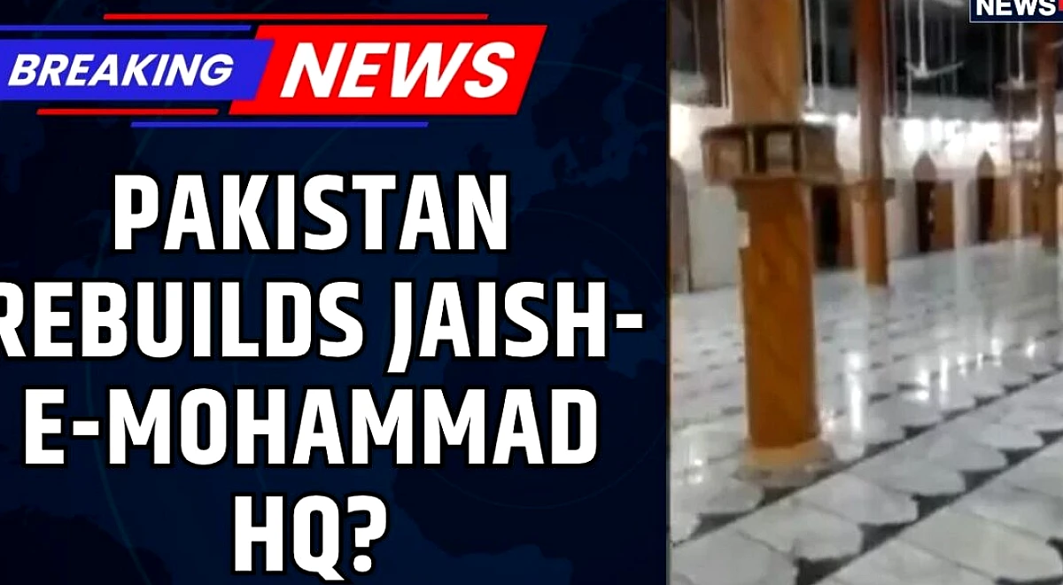 Pakistan Rebuilds Jaish-e-Mohammad HQ? ₹25 Crore Claim Raises Fresh Terror Questions